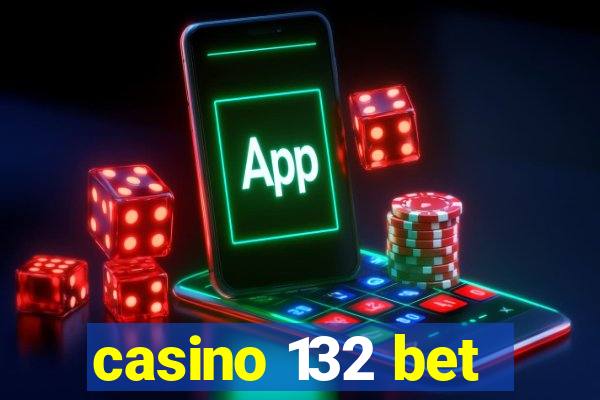 casino 132 bet